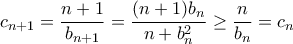 c_{n+1}=\dfrac{n+1}{b_{n+1}}=\dfrac{(n+1)b_n}{n+b_n^2} \geq \dfrac{n}{b_n}=c_n