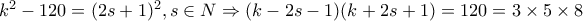 k^2-120 = (2s+1)^2, s \in N \Rightarrow (k - 2s - 1)(k + 2s + 1) = 120 = 3 \times 5 \times 8