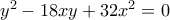 {y^2} - 18xy + 32{x^2} = 0