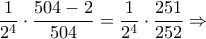 \dfrac{1}{2^4}\cdot \dfrac{504-2}{504}=\dfrac{1}{2^4}\cdot \dfrac{251}{252}\Rightarrow