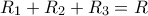\displaystyle{R_1+R_2+R_3=R}