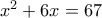 x^2+6x=67