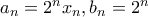 a_n = 2^n x_n,b_n = 2^n