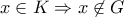 x\in K\Rightarrow x\not\in G