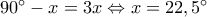 {90^ \circ } - x = 3x \Leftrightarrow x = {22,5^ \circ }