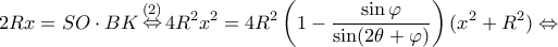 \displaystyle 2Rx = SO \cdot BK\mathop \Leftrightarrow \limits^{(2)} 4{R^2}{x^2} = 4{R^2}\left( {1 - \frac{{\sin \varphi }}{{\sin (2\theta + \varphi )}}} \right)({x^2} + {R^2}) \Leftrightarrow \displaystyle 2Rx = SO \cdot BK\mathop \Leftrightarrow \limits^{(2)} 4{R^2}{x^2} = 4{R^2}\left( {1 - \frac{{\sin \varphi }}{{\sin (2\theta + \varphi )}}} \right)({x^2} + {R^2}) \Leftrightarrow