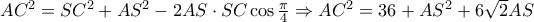 AC^2=SC^2+AS^2-2AS\cdot SC\cos\frac{\pi}{4} \Rightarrow AC^2=36+AS^2+6\sqrt{2}AS