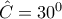 \hat{C}=30^0