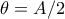 \theta = A/2