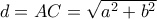 d = AC = \sqrt {{a^2} + {b^2}}