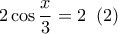 \displaystyle{2\cos\frac{x}{3}=2 \;\; (2)}