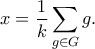 \displaystyle{x = \frac{1}{k}\sum\limits_{g \in G} g .}