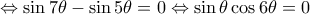\Leftrightarrow \sin7\theta-\sin5\theta=0 \Leftrightarrow \sin\theta\cos6\theta=0