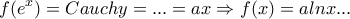 \displaystyle{f(e^x)=Cauchy=...=ax\Rightarrow f(x)=alnx...}