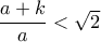 \dfrac{a+k}{a}<\sqrt{2}
