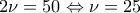 2\nu =50\Leftrightarrow \nu =25