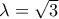 \lambda=\sqrt{3}