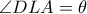 \angle DLA= \theta 
