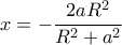 x= -\dfrac {2aR^2}{R^2+a^2}