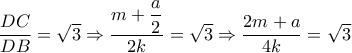 \dfrac{{DC}}{{DB}} = \sqrt 3  \Rightarrow \dfrac{{m + \dfrac{a}{2}}}{{2k}} = \sqrt 3  \Rightarrow \dfrac{{2m + a}}{{4k}} = \sqrt 3 