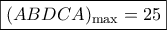 \boxed{{(ABDCA)_{\max }} = 25}