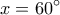 \displaystyle 
x = 60^\circ
