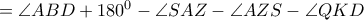 = \angle ABD +180^0 -\angle SAZ -\angle AZS-\angle QKD = \angle ABD +180^0 -\angle SAZ -\angle AZS-\angle QKD