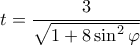 t=\dfrac{3}{\sqrt{1+8\sin^2\varphi}}