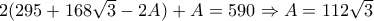 2(295+168\sqrt{3}-2A)+A=590 \Rightarrow A=112\sqrt{3}