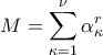 \ M=\displaystyle\sum_{\kappa=1}^{\nu}\alpha_\kappa^r