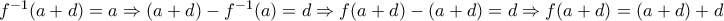 f^{-1}(a+d)=a\Rightarrow (a+d)-f^{-1}(a)=d\Rightarrow f(a+d)-(a+d)=d \Rightarrow f(a+d)= (a+d)+d