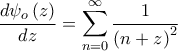\displaystyle{\frac{{d{\psi _o}\left( z \right)}}{{dz}} = \sum\limits_{n = 0}^\infty  {\frac{1}{{{{\left( {n + z} \right)}^2}}}} }
