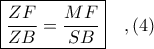 \boxed{\displaystyle \frac{ZF}{ZB} = \frac{MF}{SB}}\ \ \ ,(4)