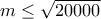 m\leq{ \sqrt{20000}}