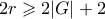 2r \geqslant 2|G|+2