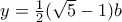  y =\tfrac {1}{2} (\sqrt 5-1)b