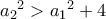 {a_{2}}^2>{a_{1}}^2+4