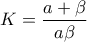 \displaystyle{K=\dfrac{a+\beta}{a\beta}}