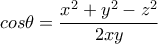 cos\theta = \dfrac{x^{2}+y^{2}-z^{2}}{2xy}