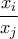 \dfrac{x_{i}}{x_{j}}