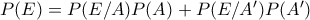 P(E)=P(E/A)P(A)+P(E/A')P(A')