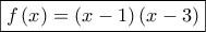 \boxed{f\left( x \right) = \left( {x - 1} \right)\left( {x - 3} \right)}