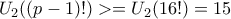 U_2((p-1)!)>=U_2(16!)=15