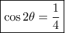 \boxed {\cos 2\theta = \dfrac {1}{4}}