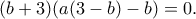 \displaystyle{(b+3)(a(3-b)-b)=0.}
