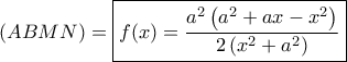 \left( {ABMN} \right) = \boxed{f(x) = \dfrac{{{a^2}\left( {{a^2} + ax - {x^2}} \right)}}{{2\left( {{x^2} + {a^2}} \right)}}}