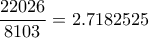 \displaystyle  \frac{22026}{8103} = 2.7182525