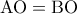 \mathrm{AO} = \mathrm{BO}