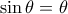 \displaystyle{\sin \theta = \theta 