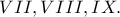 VII, VIII, IX.